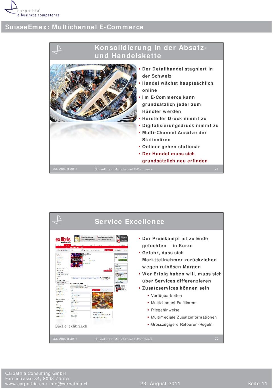 August 2011 SuisseEmex: Multichannel E-Commerce 21 Service Excellence Quelle: exlibris.