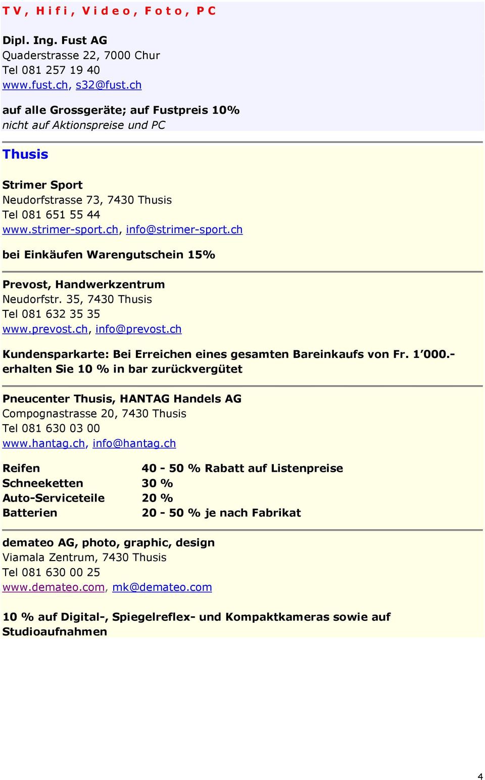 ch bei Einkäufen Warengutschein 15% Prevost, Handwerkzentrum Neudorfstr. 35, 7430 Thusis Tel 081 632 35 35 www.prevost.ch, info@prevost.