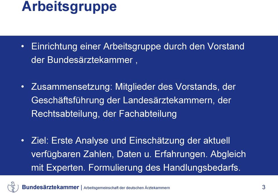 Fachabteilung Ziel: Erste Analyse und Einschätzung der aktuell verfügbaren Zahlen, Daten u. Erfahrungen.