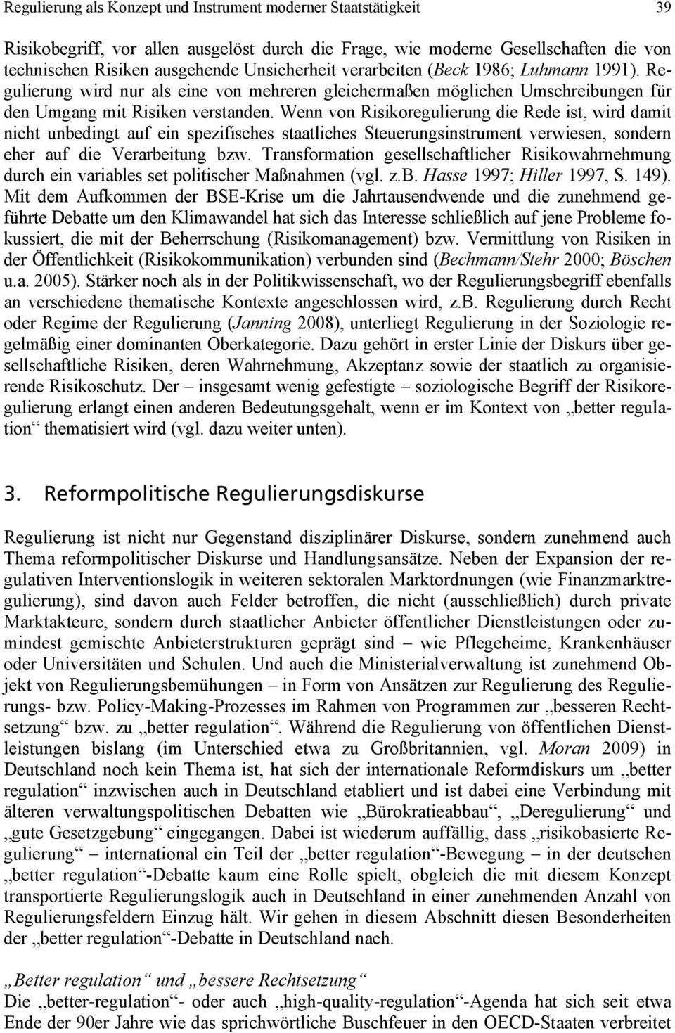 Wenn von Risikoregulierung die Rede ist, wird damit nicht unbedingt auf ein spezifisches staatliches Steuerungsinstrument verwiesen, sondern eher auf die Verarbeitung bzw.