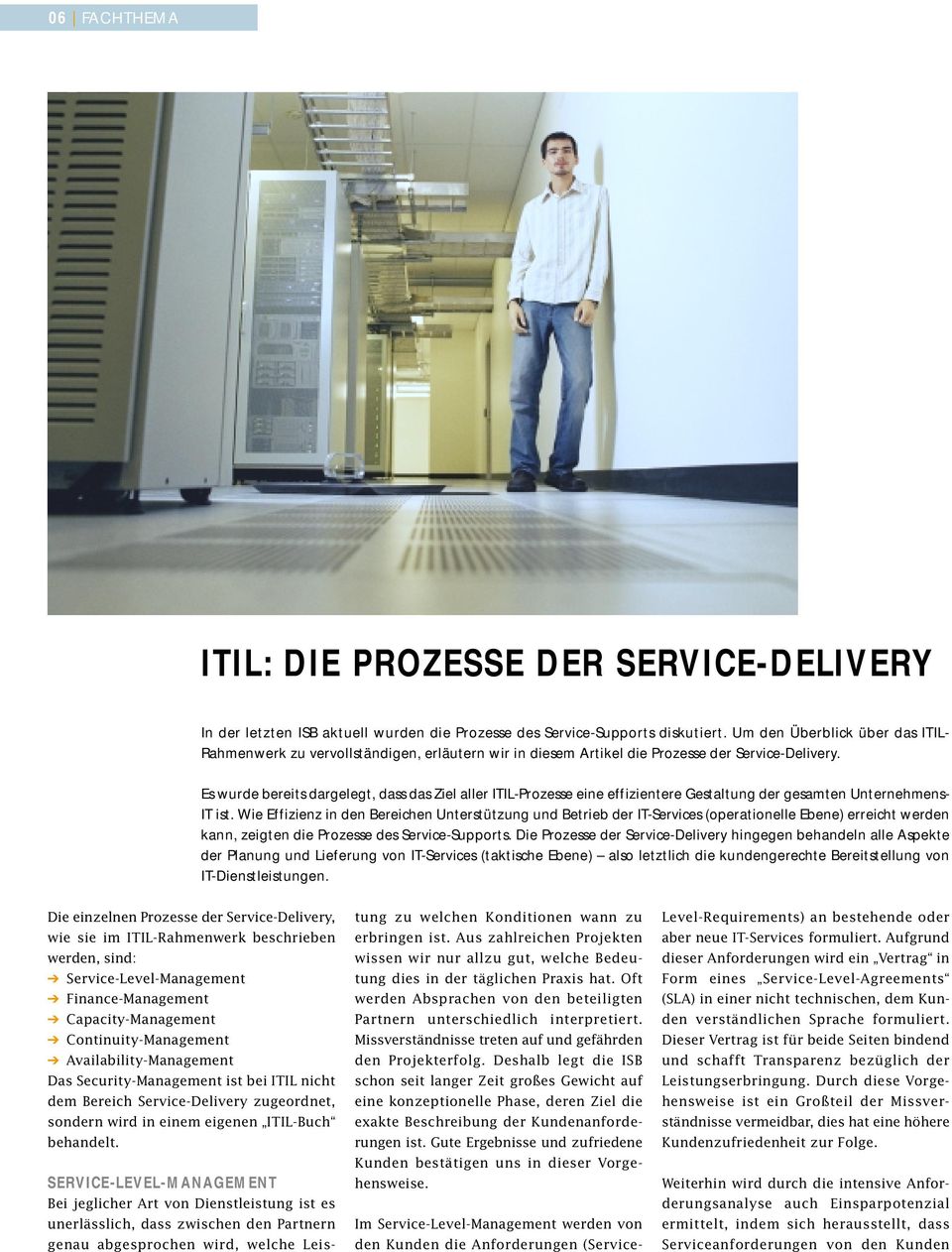 Es wurde bereits dargelegt, dass das Ziel aller ITIL-Prozesse eine effizientere Gestaltung der gesamten Unternehmens- IT ist.