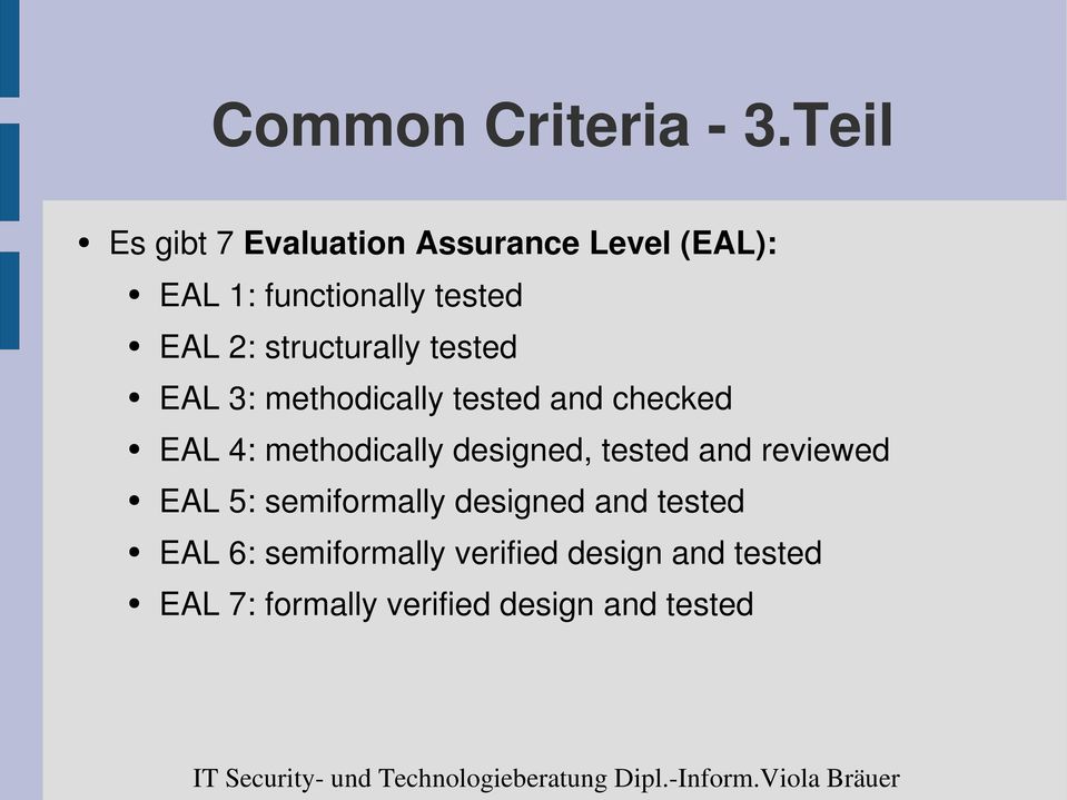 structurally tested EAL 3: methodically tested and checked EAL 4: methodically