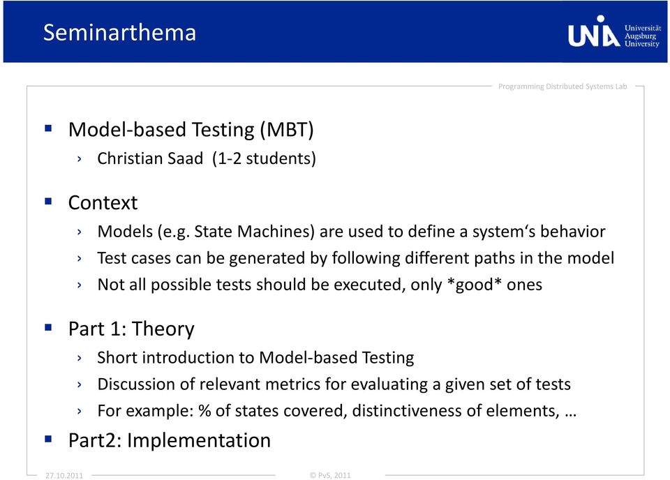 State Machines) are used to define a system s behavior Test cases can be generated by following different paths in