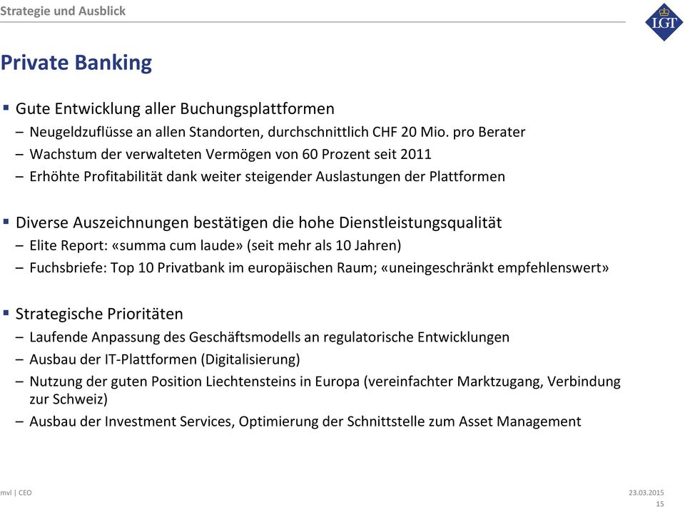 Dienstleistungsqualität Elite Report: «summa cum laude» (seit mehr als 10 Jahren) Fuchsbriefe: Top 10 Privatbank im europäischen Raum; «uneingeschränkt empfehlenswert» Strategische Prioritäten