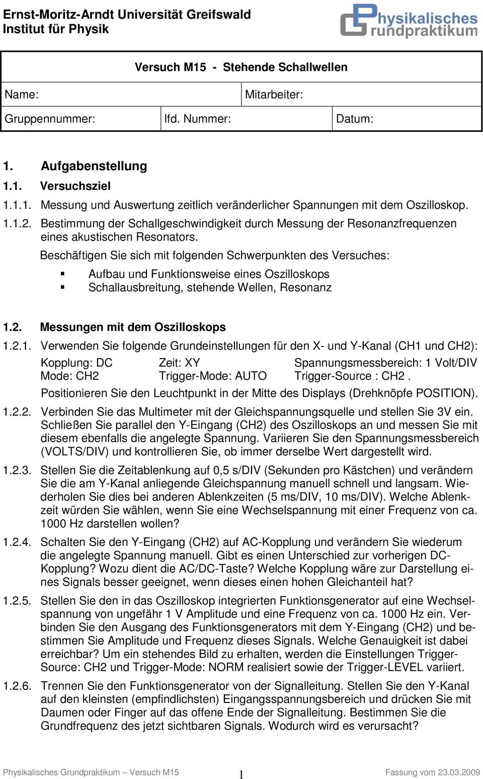 Beschäftigen Sie sich mit folgenden Schwerpunkten des Versuches: Aufbau und Funktionsweise eines Oszilloskops Schallausbreitung, stehende Wellen, Resonanz 1.