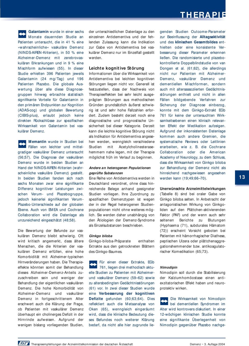 Die globale Auswertung über alle diese Diagnosegruppen hinweg erbrachte statistisch signifikante Vorteile für Galantamin in den primären Endpunkten zur Kognition (ADAS-cog) und globalen Bewertung