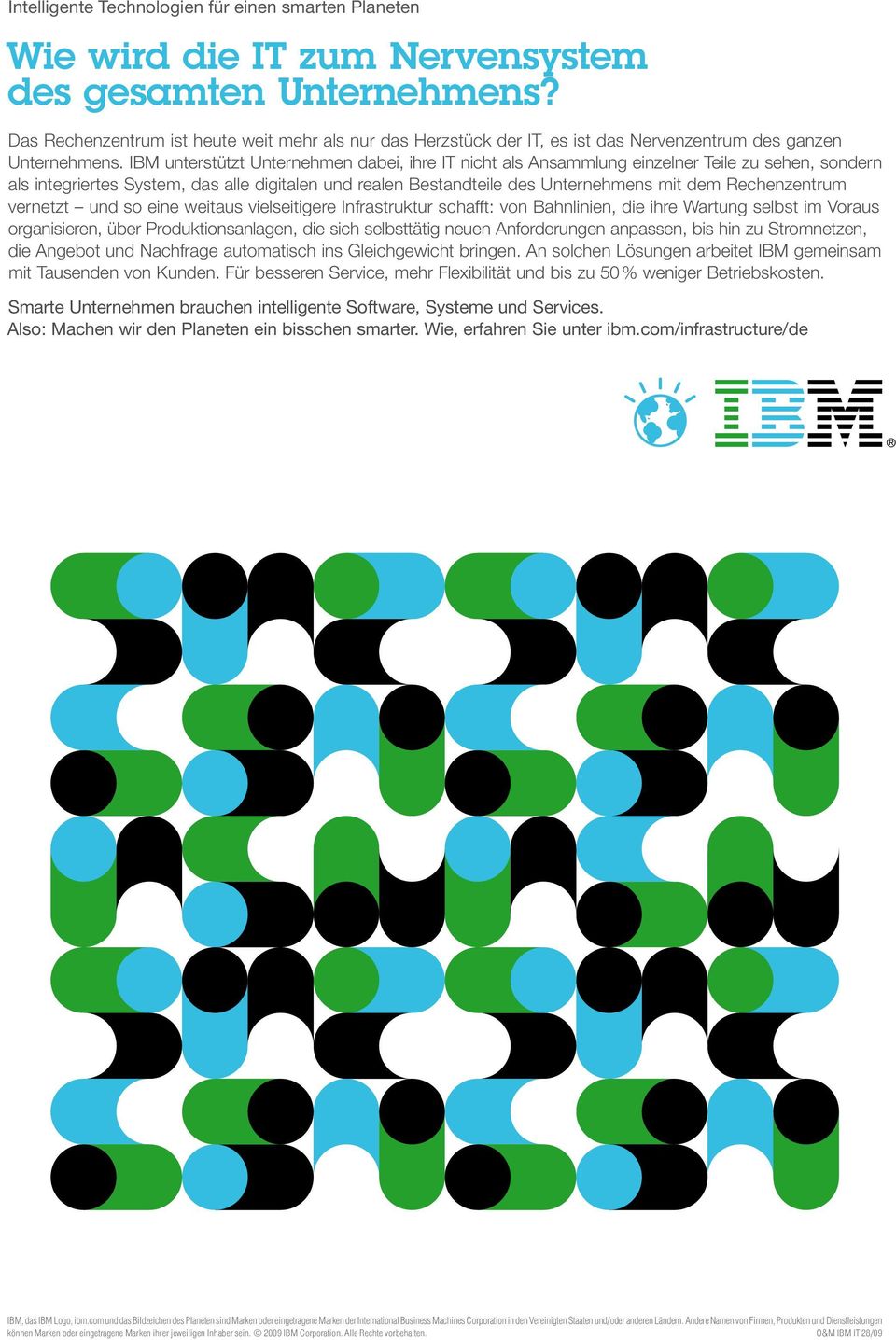 IBM unterstützt Unternehmen dabei, ihre IT nicht als Ansammlung einzelner Teile zu sehen, sondern als integriertes System, das alle digitalen und realen Bestandteile des Unternehmens mit dem