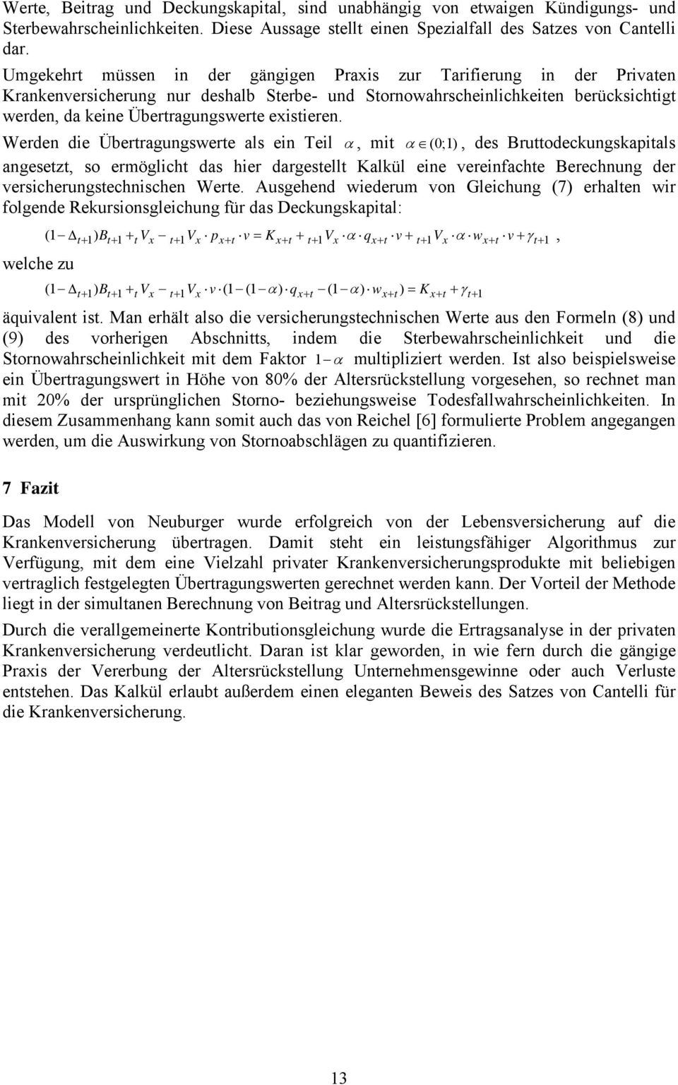 Teil α, mi α (0;), des Bruodeckungskapials angesez, so ermöglich das hier dargesell Kalkül eine vereinfache Berechnung der versicherungsechnischen Were Ausgehend wiederum von Gleichung (7) erhalen
