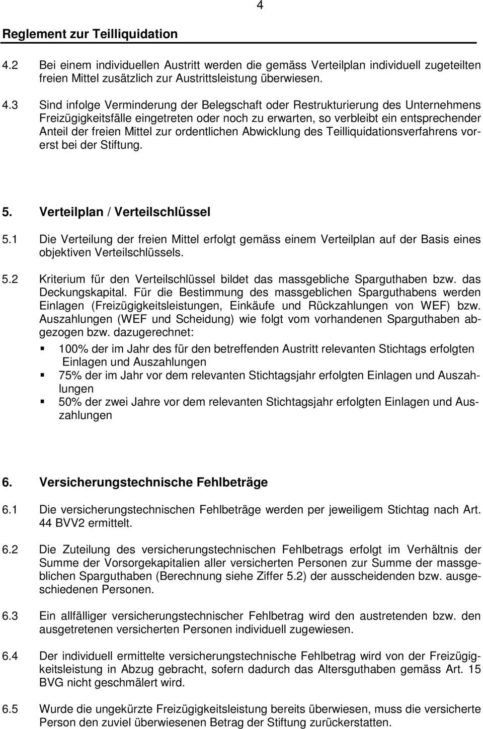 Teilliquidationsverfahrens vorerst bei der Stiftung. 5. Verteilplan / Verteilschlüssel 5.