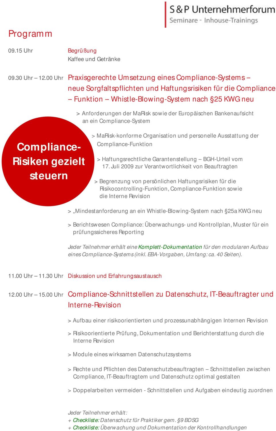 MaRisk sowie der Europäischen Bankenaufsicht an ein Compliance-System Compliance- Risiken gezielt steuern > MaRisk-konforme Organisation und personelle Ausstattung der Compliance-Funktion >