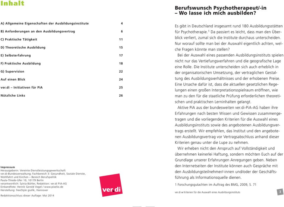 Ausbildung 18 G) Supervision 22 Auf einen Blick 24 ver.di Initiativen für PiA 25 Nützliche Links 26 Impressum Herausgeberin: Vereinte Dienstleistungsgewerkschaft ver.