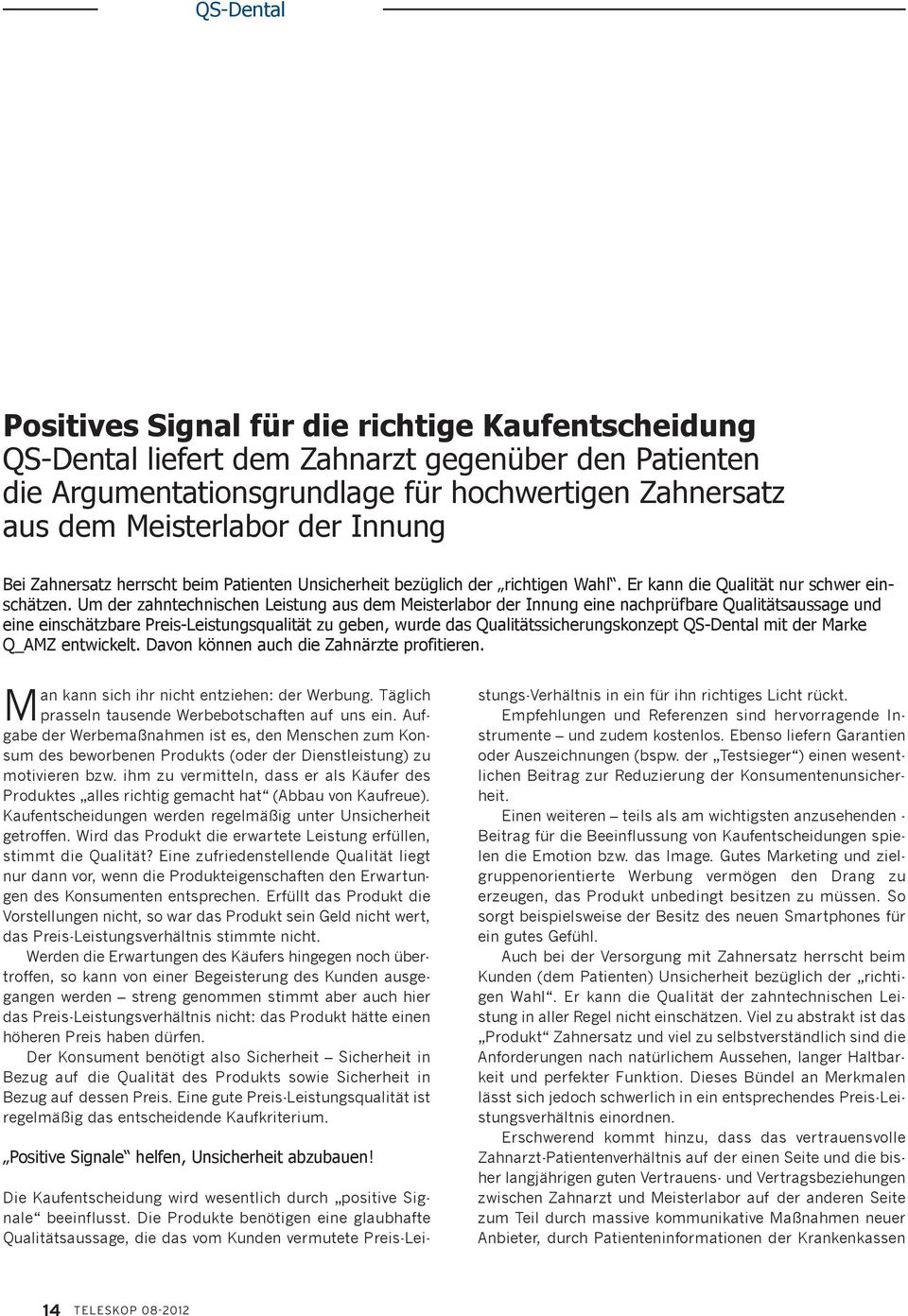 Um der zahntechnischen Leistung aus dem Meisterlabor der Innung eine nachprüfbare Qualitätsaussage und eine einschätzbare Preis-Leistungsqualität zu geben, wurde das Qualitätssicherungskonzept