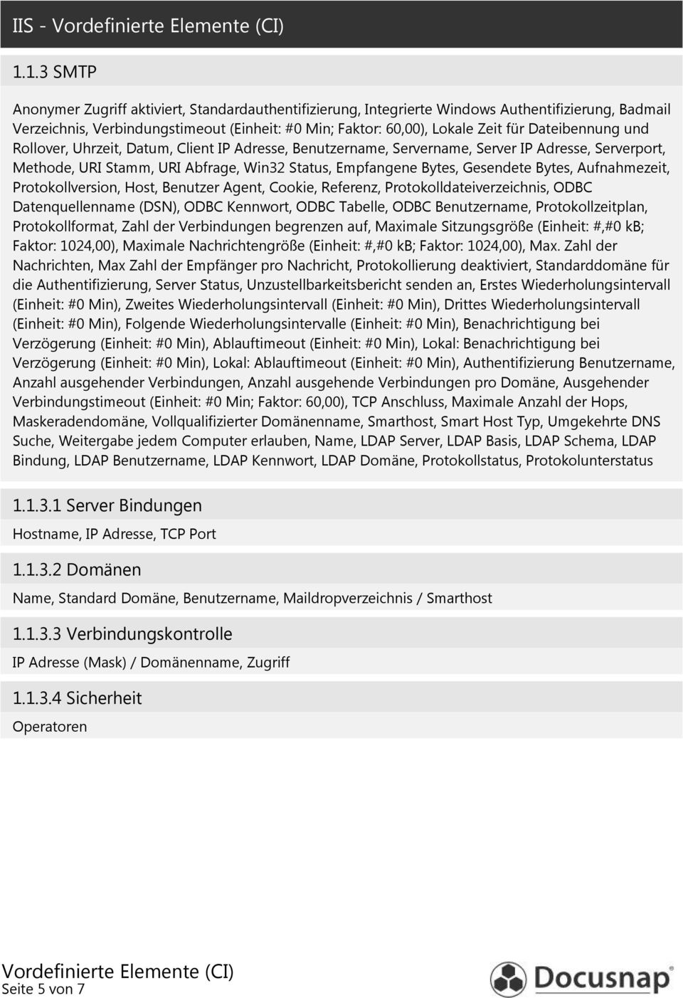 Bytes, Aufnahmezeit, Protokollversion, Host, Benutzer Agent, Cookie, Referenz, Protokolldateiverzeichnis, ODBC Datenquellenname (DSN), ODBC Kennwort, ODBC Tabelle, ODBC Benutzername,