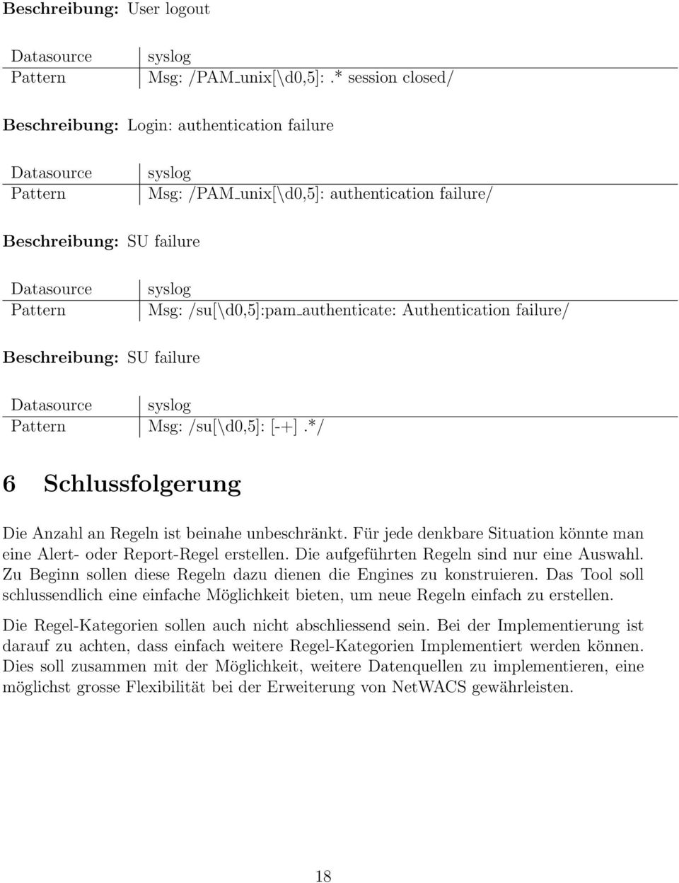 Beschreibung: SU failure Msg: /su[\d0,5]: [-+].*/ 6 Schlussfolgerung Die Anzahl an Regeln ist beinahe unbeschränkt. Für jede denkbare Situation könnte man eine - oder Report-Regel erstellen.