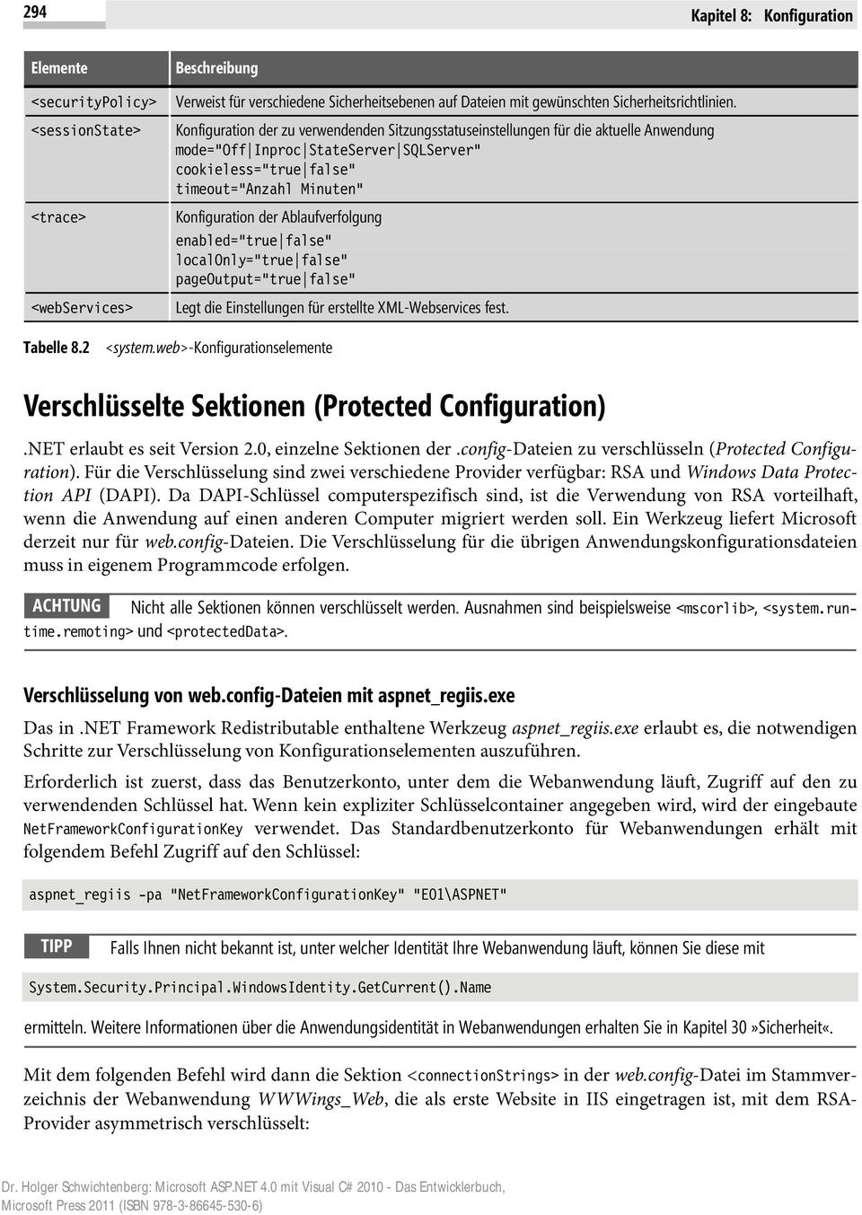 timeout="anzahl Minuten" Konfiguration der Ablaufverfolgung enabled="true false" localonly="true false" pageoutput="true false" Legt die Einstellungen für erstellte XML-Webservices fest. Tabelle 8.