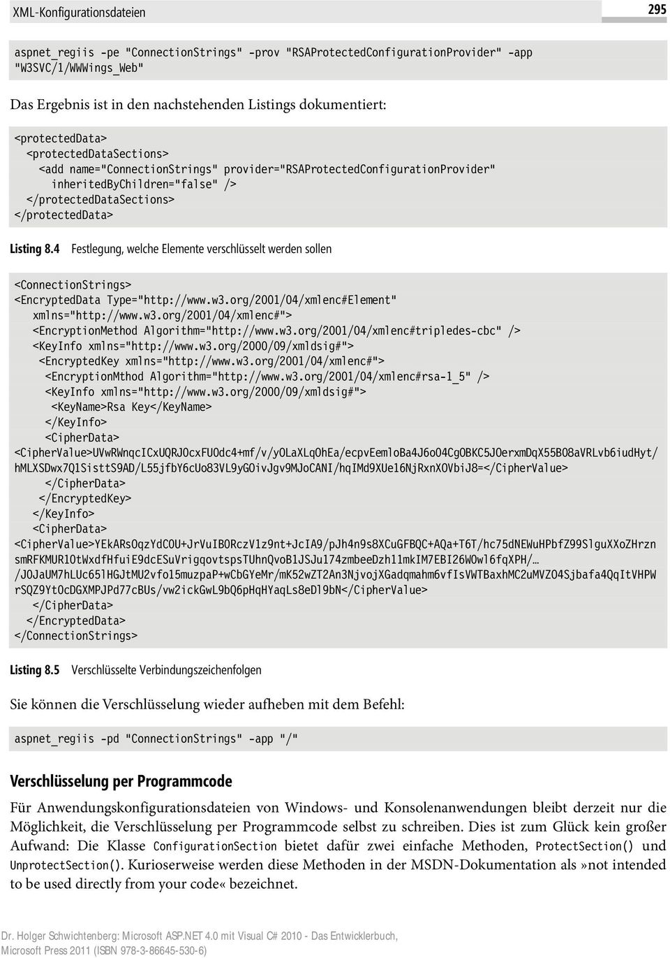 4 Festlegung, welche Elemente verschlüsselt werden sollen <ConnectionStrings> <EncryptedData Type="http://www.w3.org/2001/04/xmlenc#Element" xmlns="http://www.w3.org/2001/04/xmlenc#"> <EncryptionMethod Algorithm="http://www.