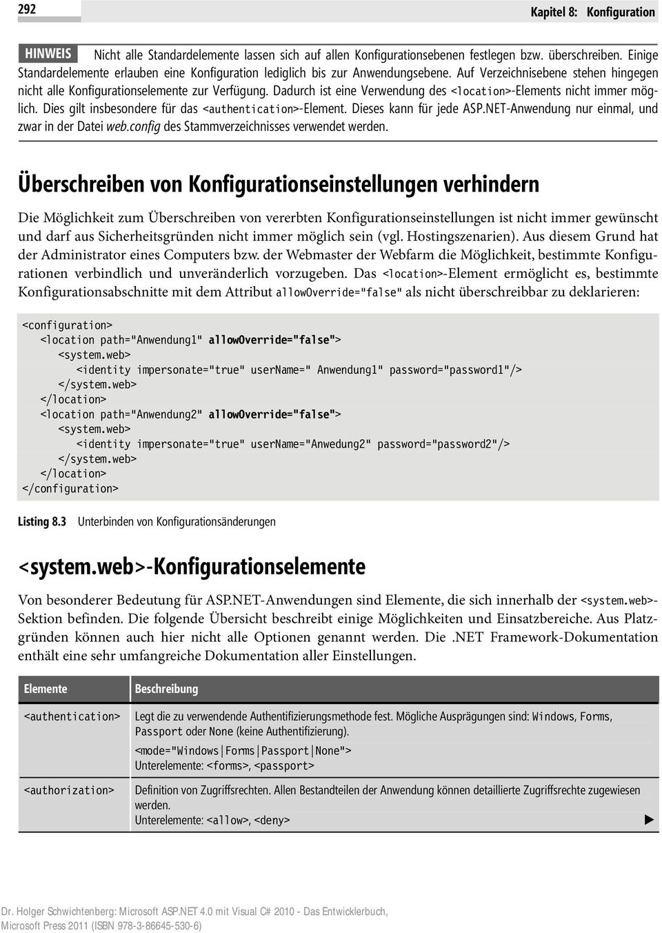 Dadurch ist eine Verwendung des <location>-elements nicht immer möglich. Dies gilt insbesondere für das <authentication>-element. Dieses kann für jede ASP.