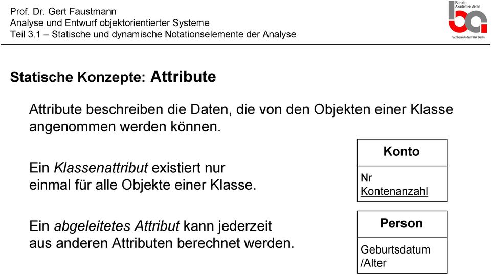 Ein Klassenattribut existiert nur einmal für alle Objekte einer Klasse.