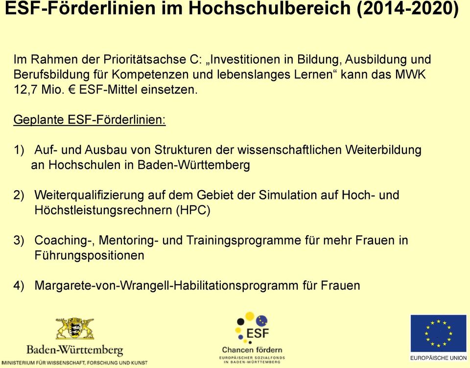 Geplante ESF-Förderlinien: 1) Auf- und Ausbau von Strukturen der wissenschaftlichen Weiterbildung an Hochschulen in Baden-Württemberg 2)