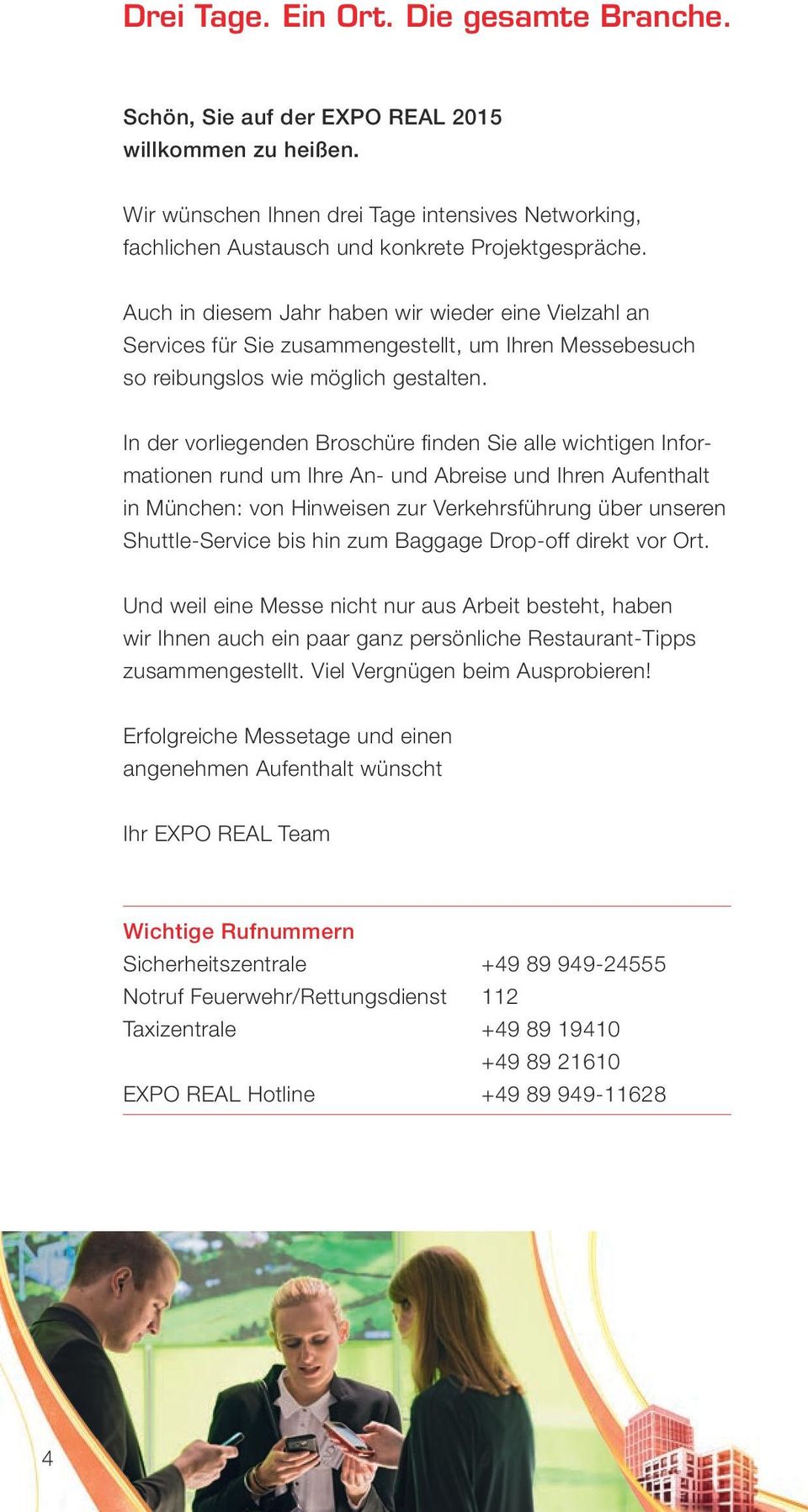 In der vorliegenden Broschüre finden Sie alle wichtigen Informationen rund um Ihre An- und Abreise und Ihren Aufenthalt in München: von Hinweisen zur Verkehrsführung über unseren Shuttle-Service bis