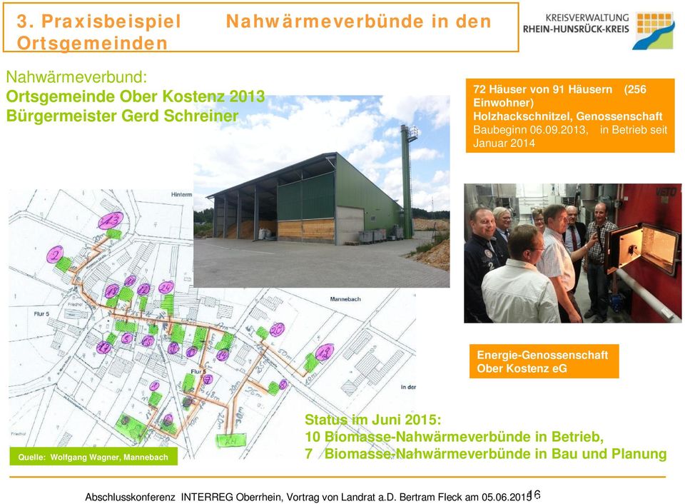 2013, in Betrieb seit Januar 2014 Energie-Genossenschaft Ober Kostenz eg Quelle: Wolfgang Wagner, Mannebach Status im Juni 2015: 10