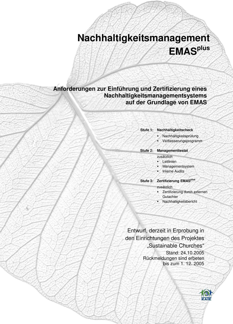 Interne Audits Stufe 3: Zertifizierung EMAS plus zusätzlich Zertifizierung durch externen Gutachter Nachhaltigkeitsbericht Entwurf, derzeit in