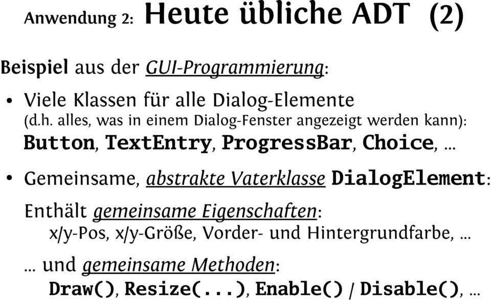 alles, was in einem Dialog-Fenster angezeigt werden kann): Button, TextEntry, ProgressBar, Choice,.