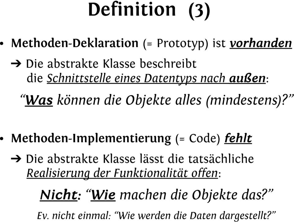 Methoden-Implementierung (= Code) fehlt Die abstrakte Klasse lässt die tatsächliche Realisierung