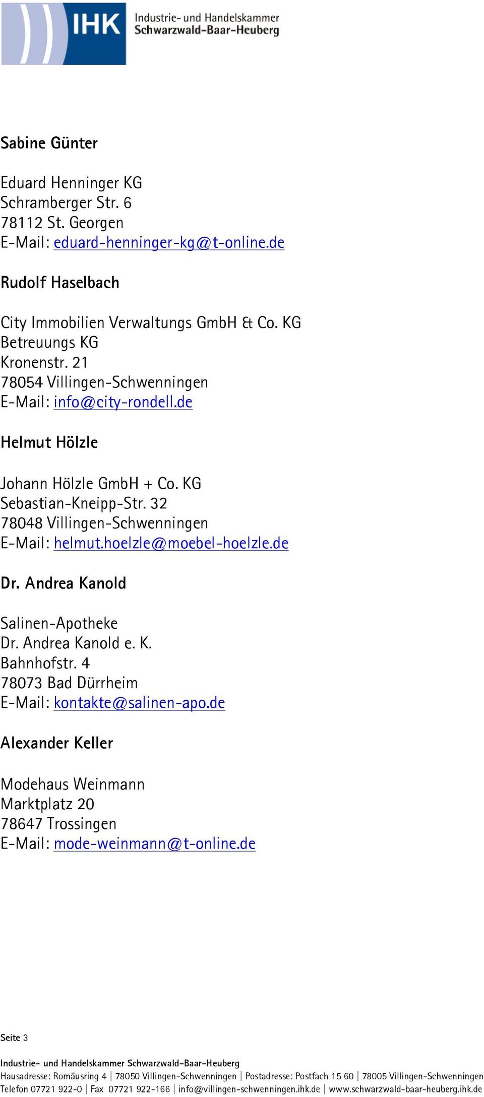 de Helmut Hölzle Johann Hölzle GmbH + Co. KG Sebastian-Kneipp-Str. 32 78048 Villingen-Schwenningen E-Mail: helmut.hoelzle@moebel-hoelzle.de Dr.