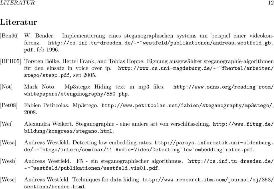 de/ fhertel/arbeiten/ stego/stego.pdf, sep 2005. [Not] Mark Noto. Mp3stego: Hiding text in mp3 files. http://www.sans.org/reading room/ whitepapers/stenganography/550.php.