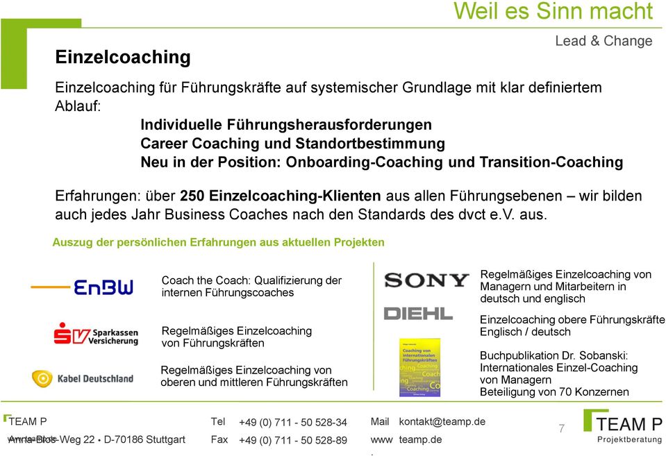 aus Auszug der persönlichen Erfahrungen aus aktuellen Projekten Coach the Coach: Qualifizierung der internen Führungscoaches Regelmäßiges Einzelcoaching von Führungskräften Regelmäßiges