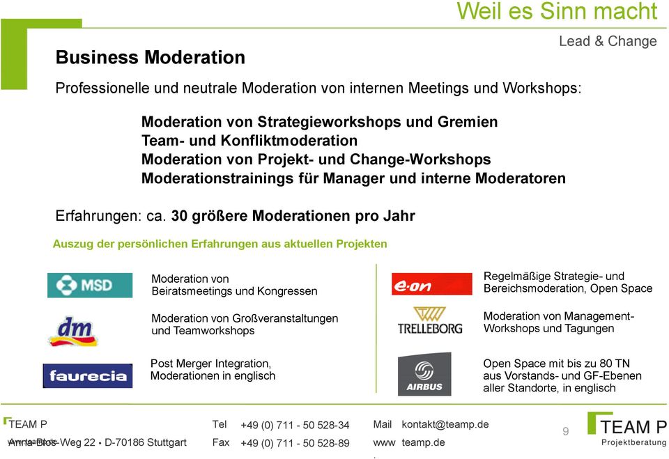 aktuellen Projekten Moderation von Beiratsmeetings und Kongressen Moderation von Großveranstaltungen und Teamworkshops Regelmäßige Strategie- und Bereichsmoderation, Open Space