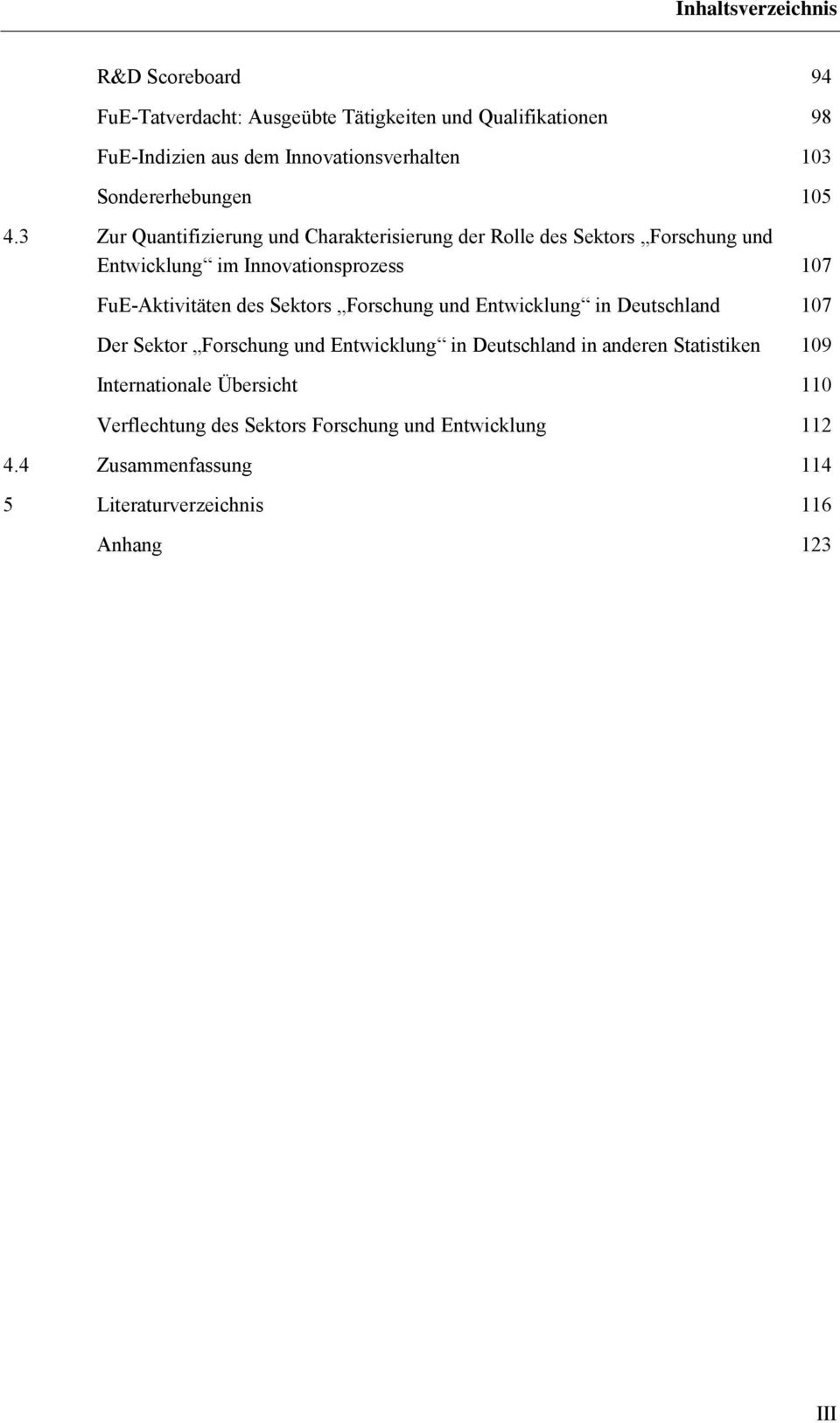 3 Zur Quantifizierung und Charakterisierung der Rolle des Sektors Forschung und Entwicklung im Innovationsprozess 107 FuE-Aktivitäten des Sektors