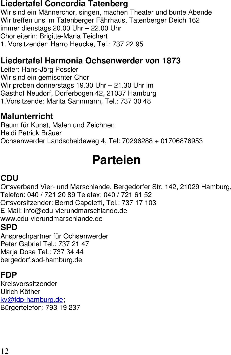 : 737 22 95 Liedertafel Harmonia Ochsenwerder von 1873 Leiter: Hans-Jörg Possler Wir sind ein gemischter Chor Wir proben donnerstags 19.30 Uhr 21.