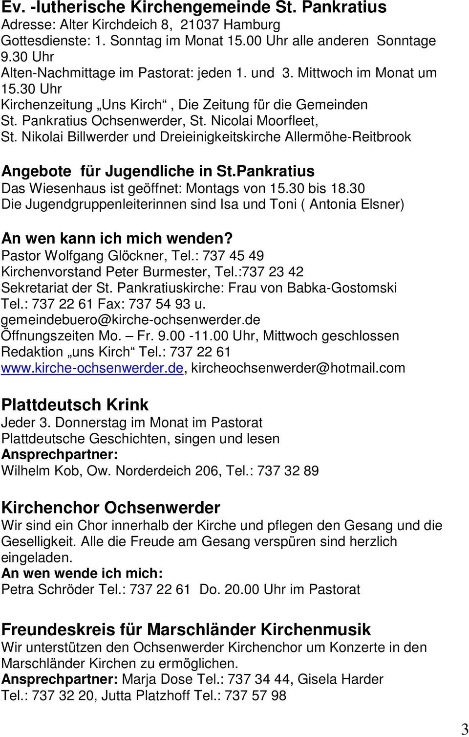 Nikolai Billwerder und Dreieinigkeitskirche Allermöhe-Reitbrook Angebote für Jugendliche in St.Pankratius Das Wiesenhaus ist geöffnet: Montags von 15.30 bis 18.