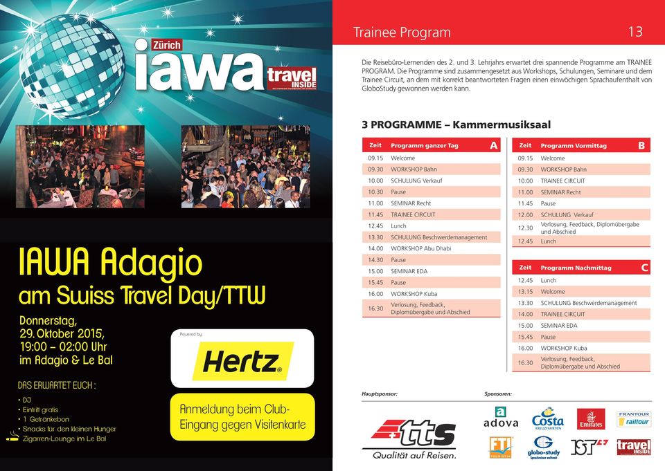werden kann. 3 PROGRAMME Kammermusiksaal Iawa adagio Iawa am Swissadagio Travel Day/TTw am Swiss Travel Day/TTw Donnerstag, 29. Oktober 2015, Donnerstag, 19:00 02:00 Uhr 29.