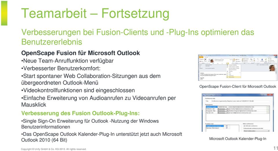 Videoanrufen per Mausklick Verbesserung des Fusion Outlook-Plug-Ins: Single Sign-On Erweiterung für Outlook -Nutzung der Windows Benutzerinformationen Das OpenScape Outlook