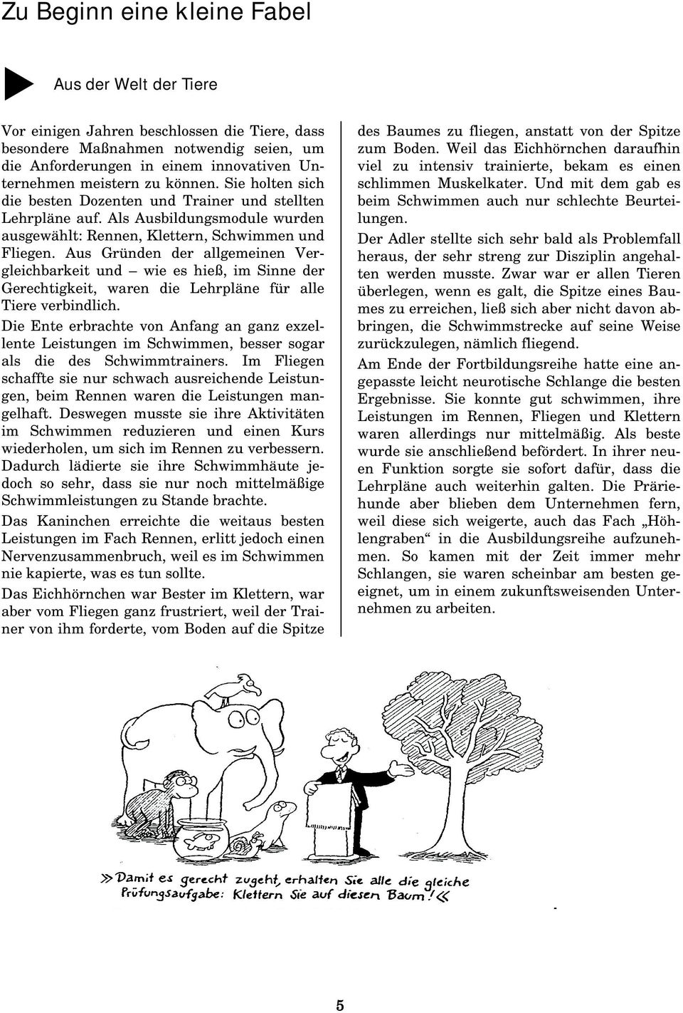 Aus Gründen der allgemeinen Vergleichbarkeit und wie es hieß, im Sinne der Gerechtigkeit, waren die Lehrpläne für alle Tiere verbindlich.