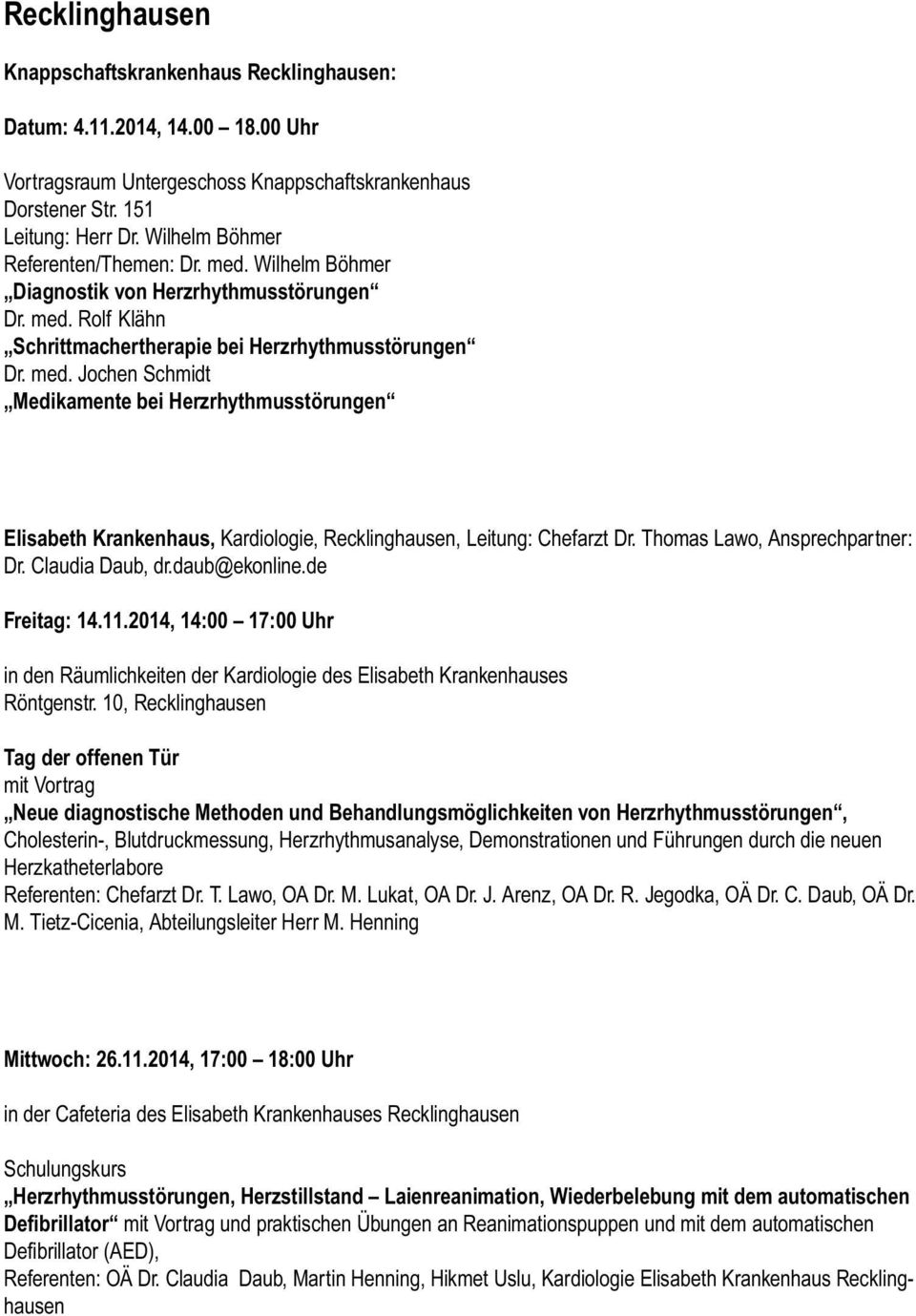 Thomas Lawo, Ansprechpartner: Dr. Claudia Daub, dr.daub@ekonline.de Freitag: 14.11.2014, 14:00 17:00 Uhr in den Räumlichkeiten der Kardiologie des Elisabeth Krankenhauses Röntgenstr.
