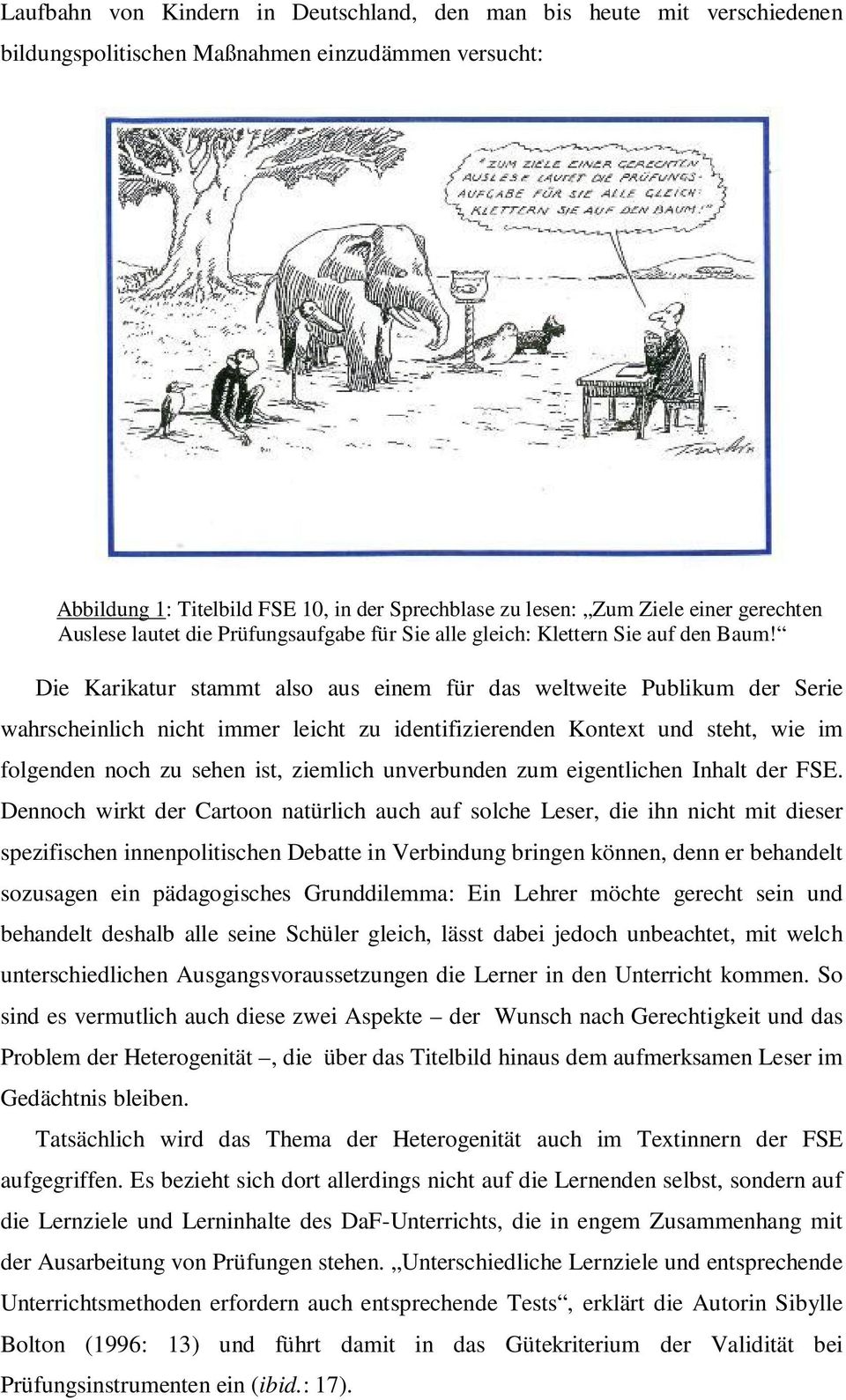 Die Karikatur stammt also aus einem für das weltweite Publikum der Serie wahrscheinlich nicht immer leicht zu identifizierenden Kontext und steht, wie im folgenden noch zu sehen ist, ziemlich