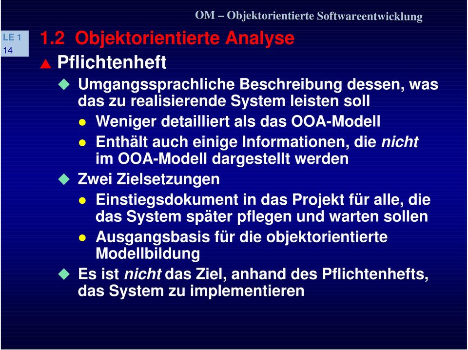 dargestellt werden ❽ Zwei Zielsetzungen 10 Einstiegsdokument in das Projekt für alle, die das System später pflegen und warten