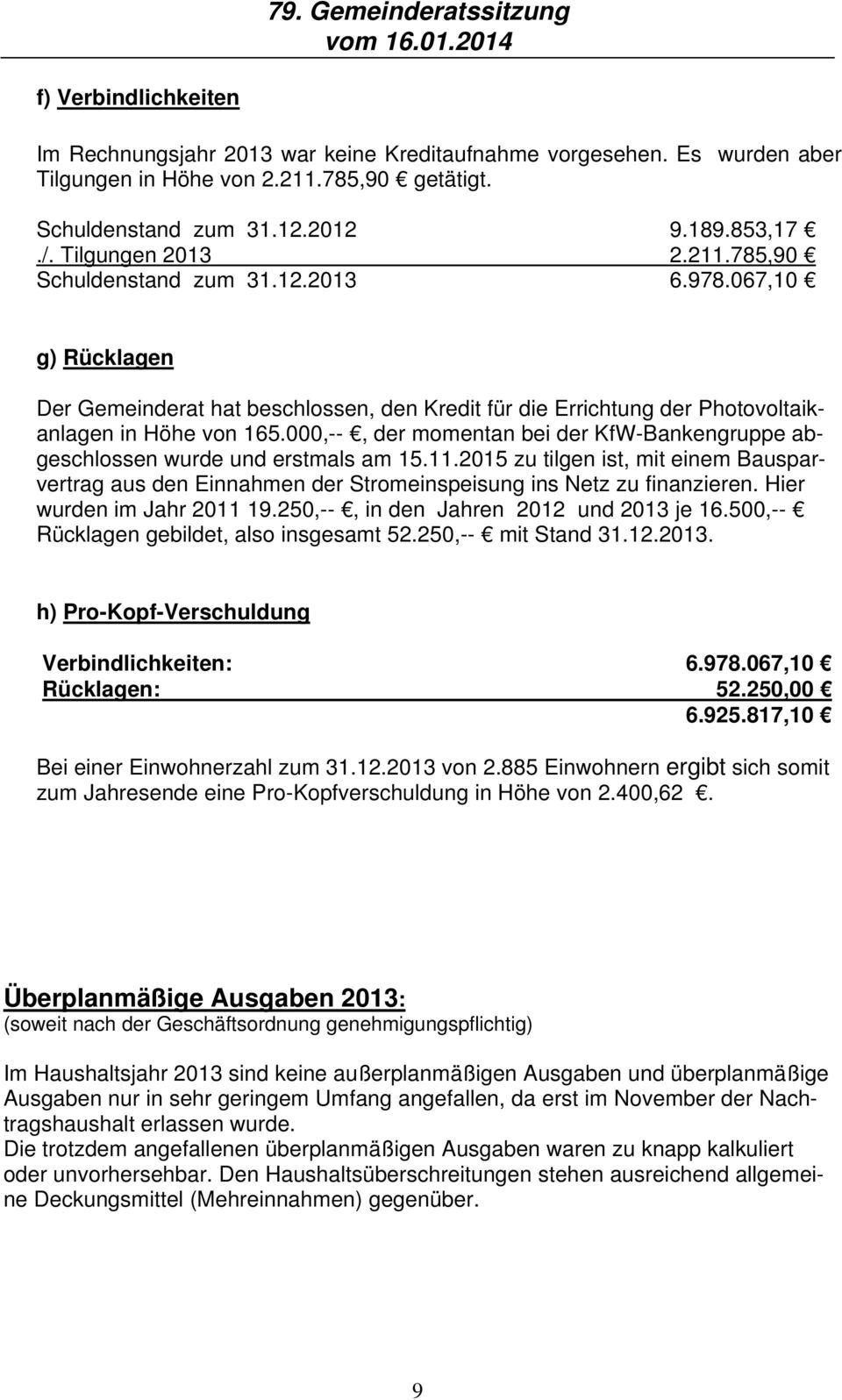 000,--, der momentan bei der KfW-Bankengruppe abgeschlossen wurde und erstmals am 15.11.2015 zu tilgen ist, mit einem Bausparvertrag aus den Einnahmen der Stromeinspeisung ins Netz zu finanzieren.