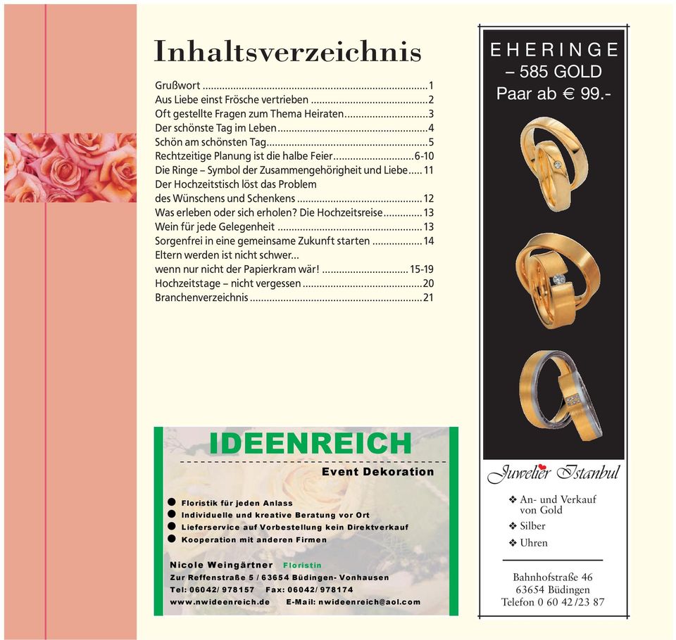 ..12 Was erleben oder sich erholen? Die Hochzeitsreise...13 Wein für jede Gelegenheit...13 Sorgenfrei in eine gemeinsame Zukunft starten...14 Eltern werden ist nicht schwer.