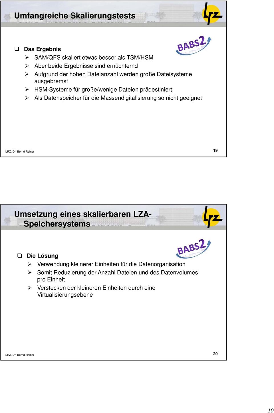 Massendigitalisierung so nicht geeignet 19 Umsetzung eines skalierbaren LZA- Speichersystems Die Lösung Verwendung kleinerer Einheiten für die