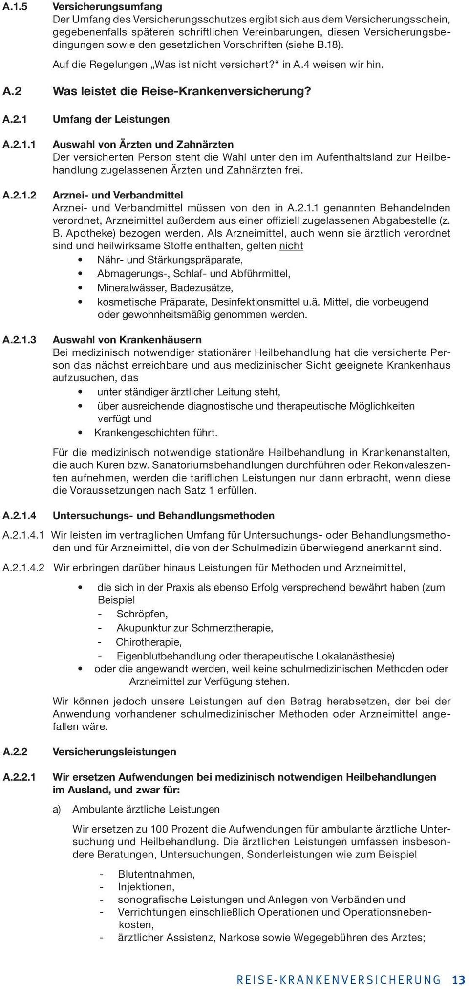 ). Auf die Regelungen Was ist nicht versichert? in A.4 weisen wir hin. A.2 Was leistet die Reise-Krankenversicherung? A.2.1 