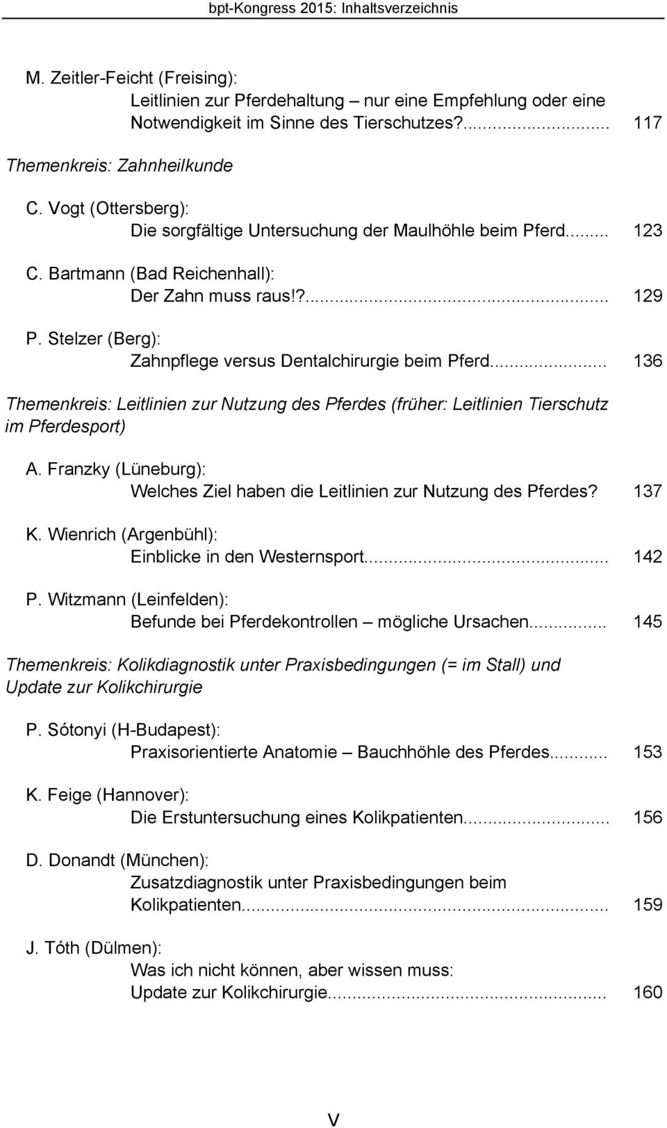 Stelzer (Berg): Zahnpflege versus Dentalchirurgie beim Pferd... 136 Themenkreis: Leitlinien zur Nutzung des Pferdes (früher: Leitlinien Tierschutz im Pferdesport) A.