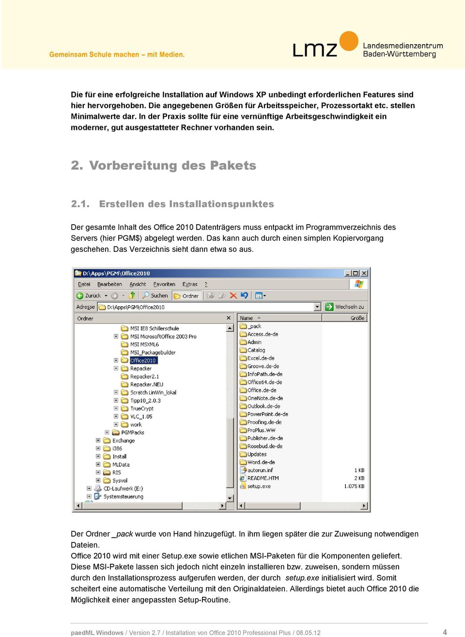Erstellen des Installationspunktes Der gesamte Inhalt des Office 2010 Datenträgers muss entpackt im Programmverzeichnis des Servers (hier PGM$) abgelegt werden.