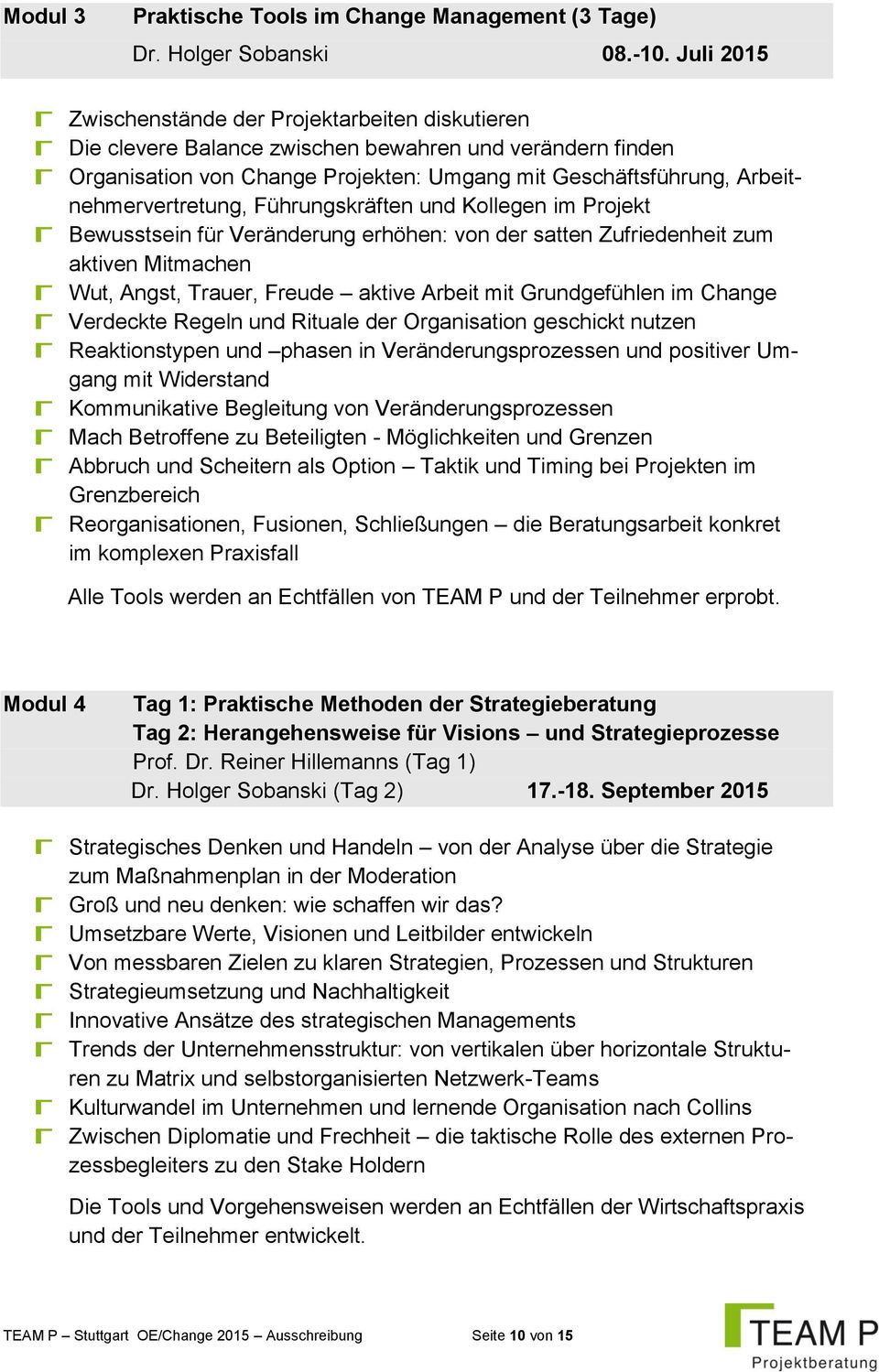 Arbeitnehmervertretung, Führungskräften und Kollegen im Projekt Bewusstsein für Veränderung erhöhen: von der satten Zufriedenheit zum aktiven Mitmachen Wut, Angst, Trauer, Freude aktive Arbeit mit