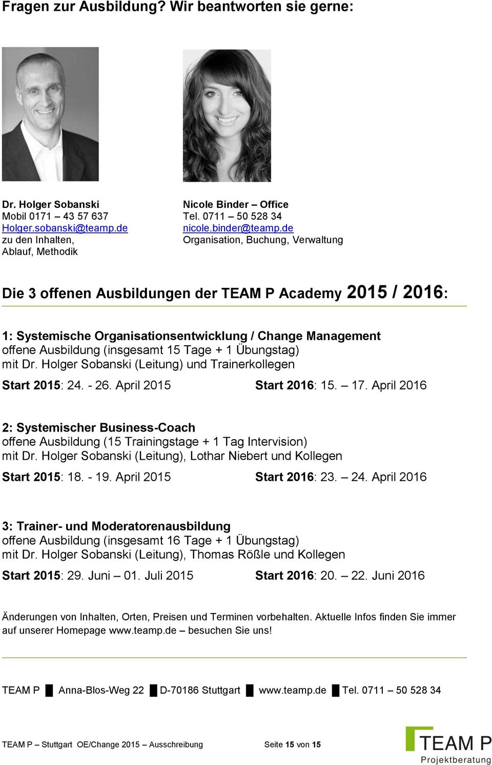 Ausbildung (insgesamt 15 Tage + 1 Übungstag) mit Dr. Holger Sobanski (Leitung) und Trainerkollegen Start 2015: 24. - 26. April 2015 Start 2016: 15. 17.