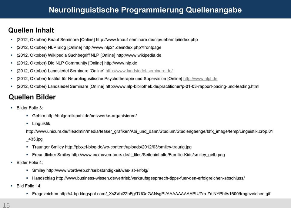 de (2012, Oktober) Die NLP Community [Online] http://www.nlp.de (2012, Oktober) Landsiedel Seminare [Online] http://www.landsiedel-seminare.